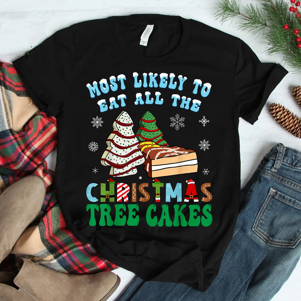 Most Likely To Eat All The Christmas Tree Cakes Shirt Most Likely To Eat All The Christmas Tree Cakes Shirt