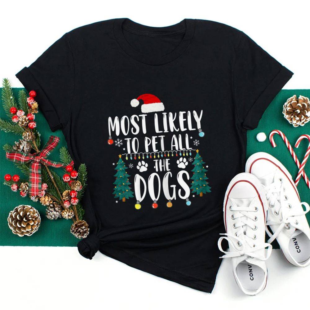 Most Likely To Pet All The Dogs Christmas Shirt Most Likely To Pet All The Dogs Christmas Shirt