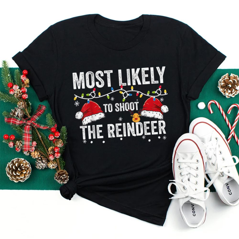Most Likely To Shoot The Reindeer Christmas Shirt Most Likely To Shoot The Reindeer Christmas Shirt