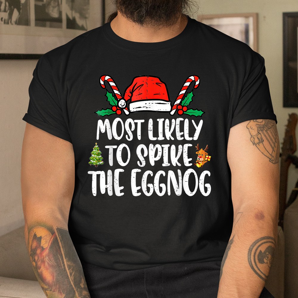 Most Likely To Spike The Eggnog Family Christmas Matching Shirt Most Likely To Spike The Eggnog Family Christmas Matching Shirt