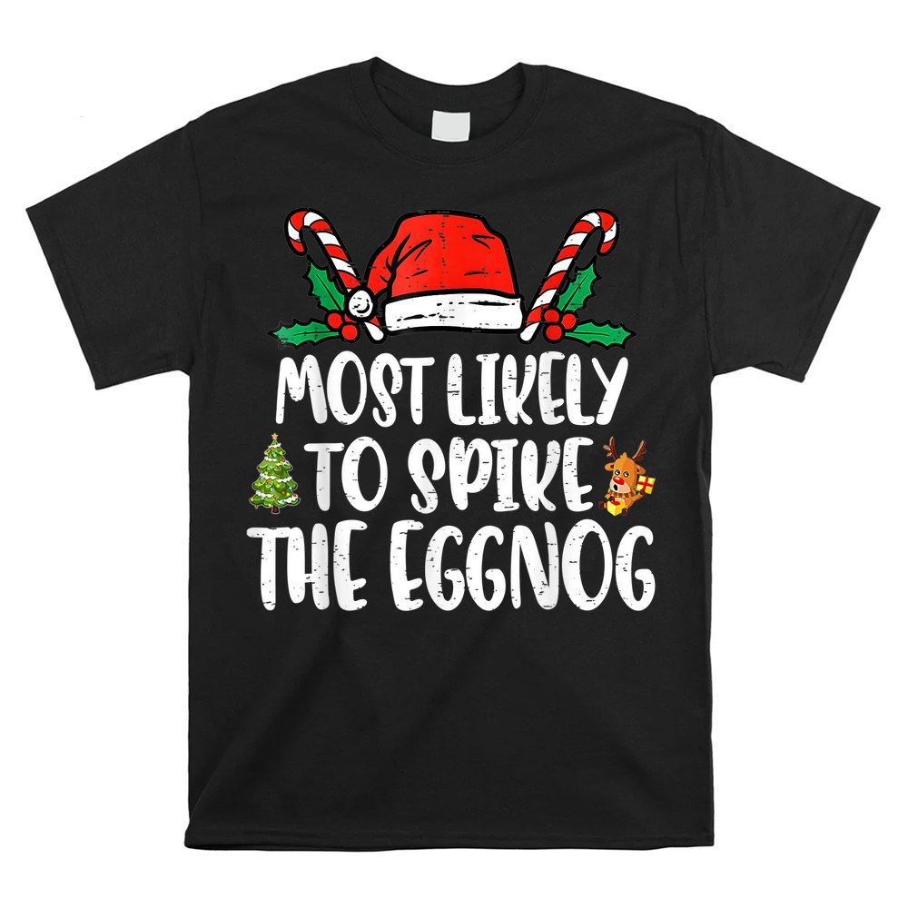 Most Likely To Spike The Eggnog Family Christmas Matching Shirt Most Likely To Spike The Eggnog Family Christmas Matching Shirt
