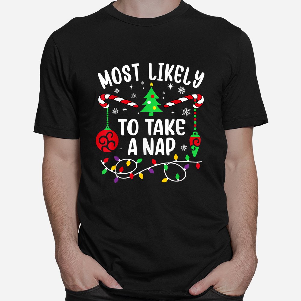 Most Likely To Take A Nap Funny Christmas Shirt Most Likely To Take A Nap Funny Christmas Shirt