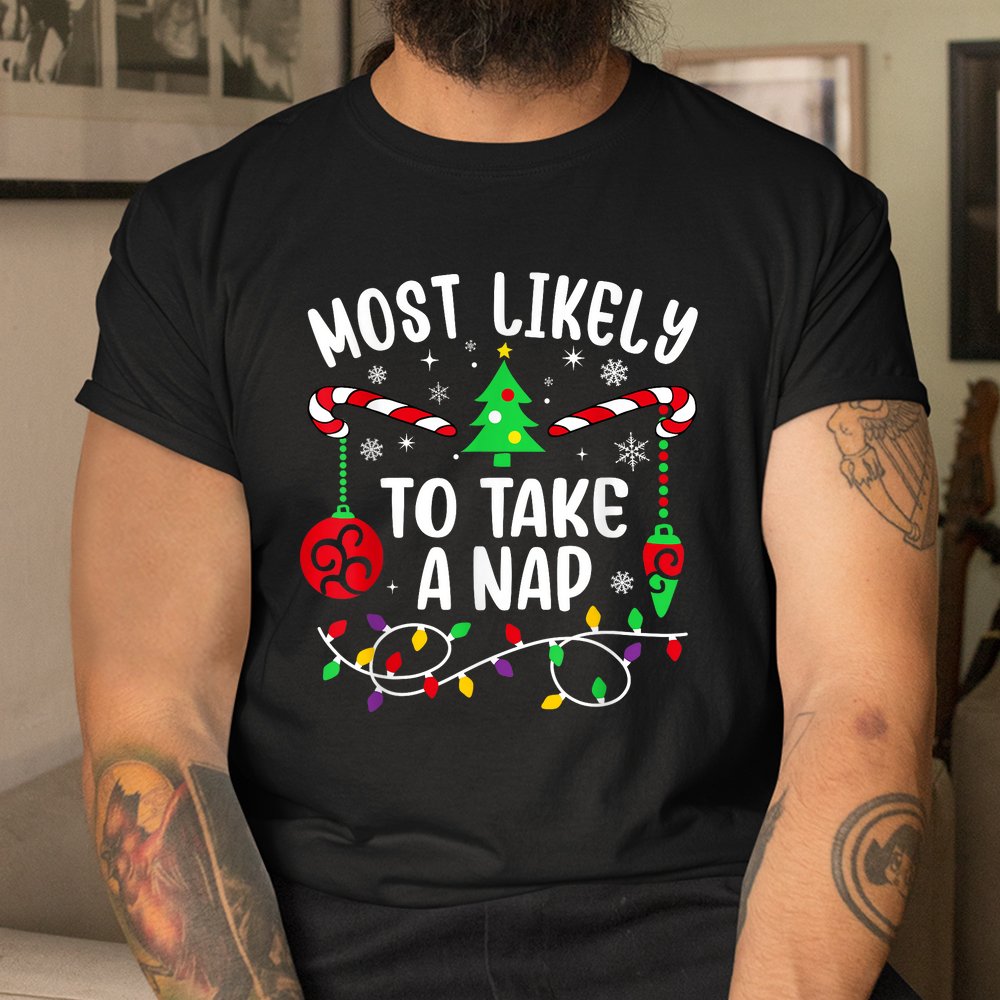 Most Likely To Take A Nap Funny Christmas Shirt Most Likely To Take A Nap Funny Christmas Shirt