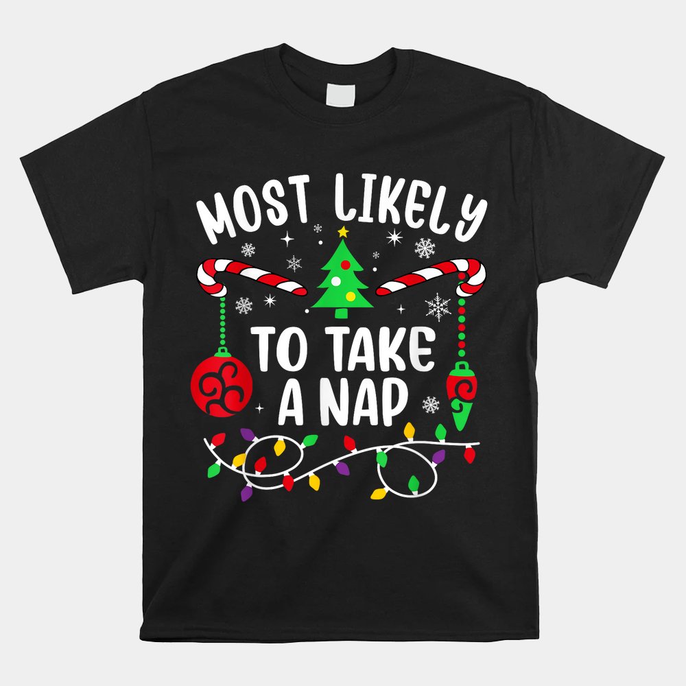 Most Likely To Take A Nap Funny Christmas Shirt Most Likely To Take A Nap Funny Christmas Shirt