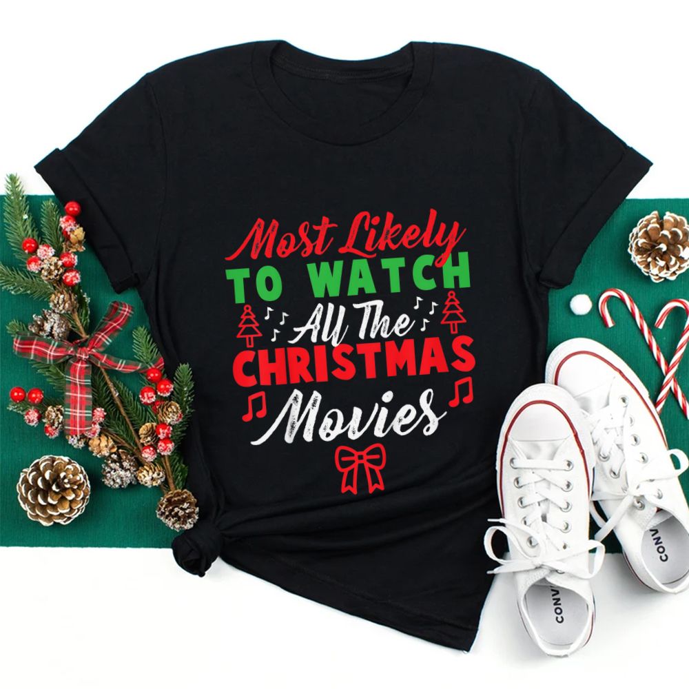 Most Likely To Watch All The Christmas Shirt Most Likely To Watch All The Christmas Shirt