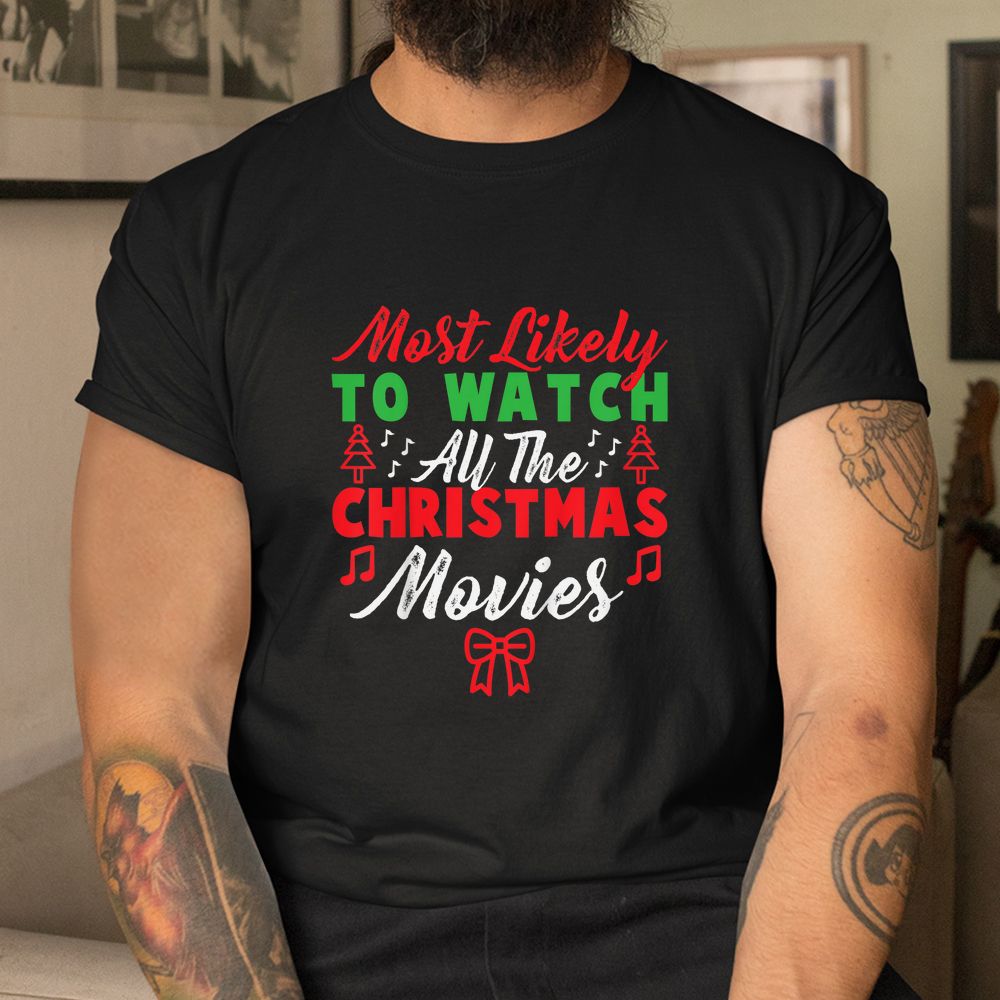 Most Likely To Watch All The Christmas Shirt Most Likely To Watch All The Christmas Shirt