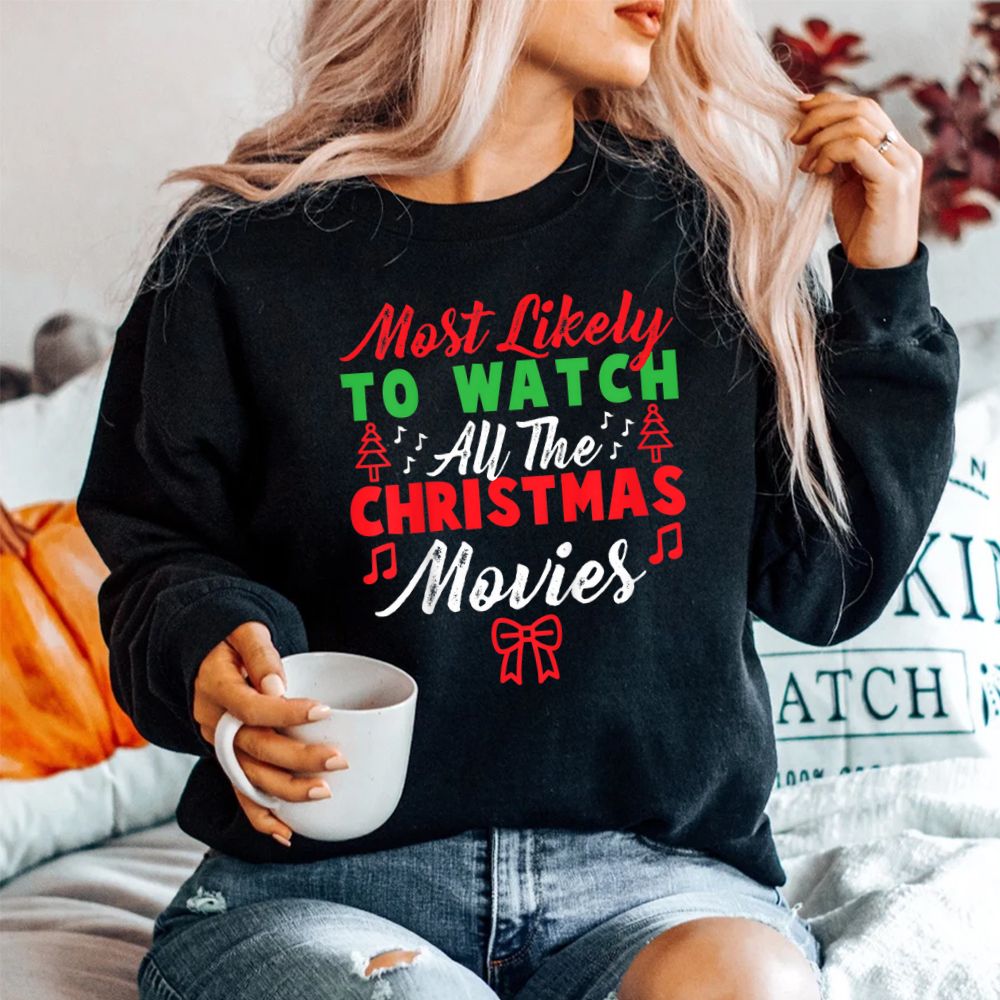 Most Likely To Watch All The Christmas Shirt Most Likely To Watch All The Christmas Shirt