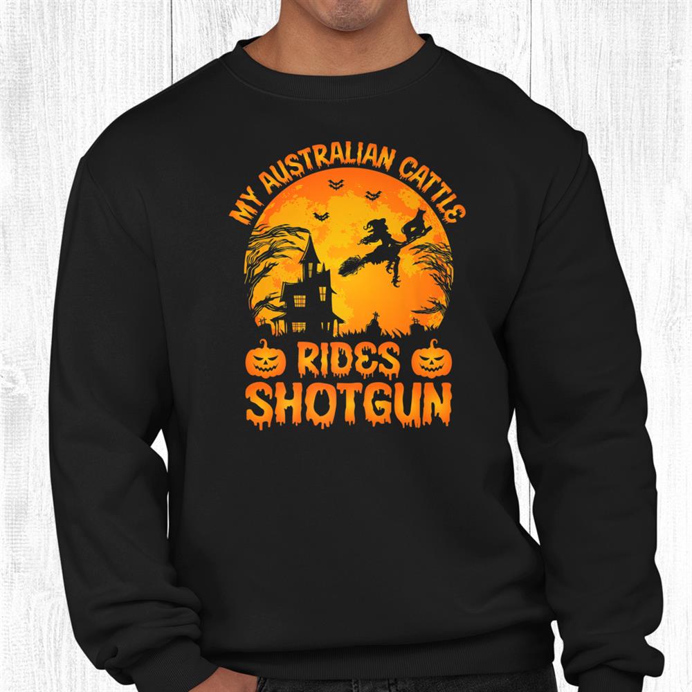 My Australian Cattle Rides Shotgun Halloween Funny Shirt My Australian Cattle Rides Shotgun Halloween Funny Shirt