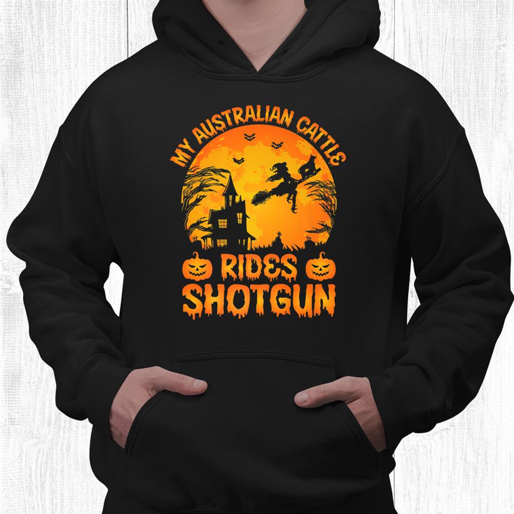 My Australian Cattle Rides Shotgun Halloween Funny Shirt My Australian Cattle Rides Shotgun Halloween Funny Shirt