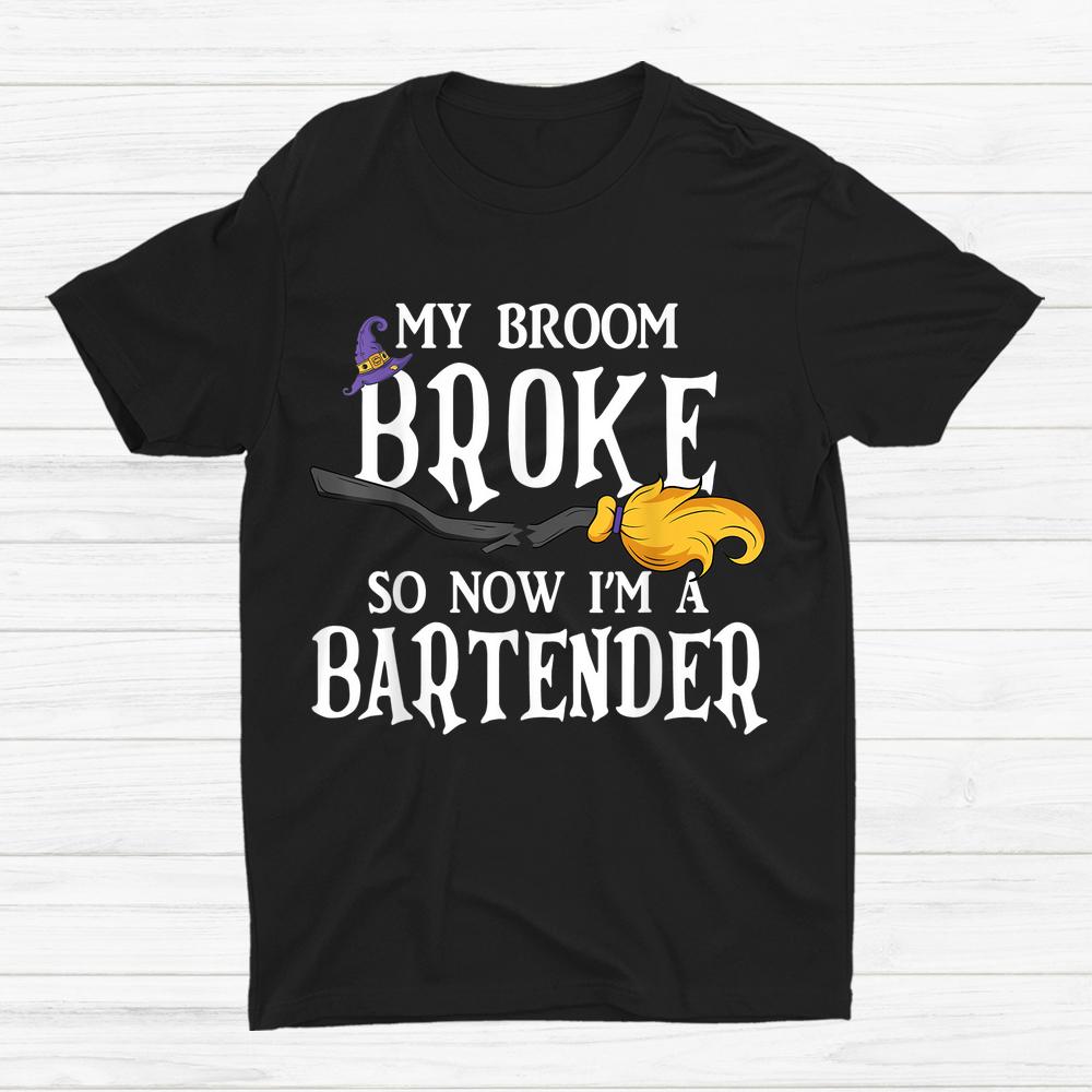 My Broom Broke So Now I’m A Bartender Halloween Party Shirt My Broom Broke So Now I’m A Bartender Halloween Party Shirt