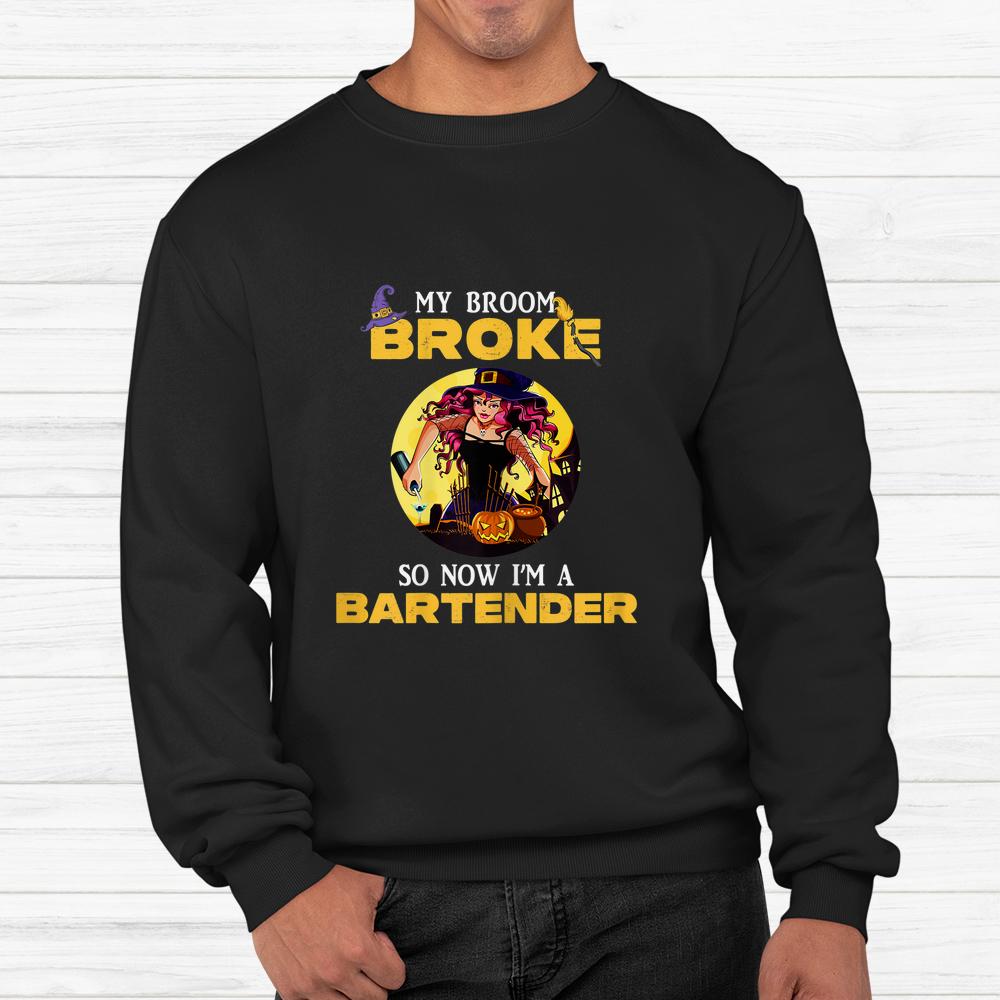 My Broom Broke So Now I’m A Bartender Lady Halloween Shirt My Broom Broke So Now I’m A Bartender Lady Halloween Shirt