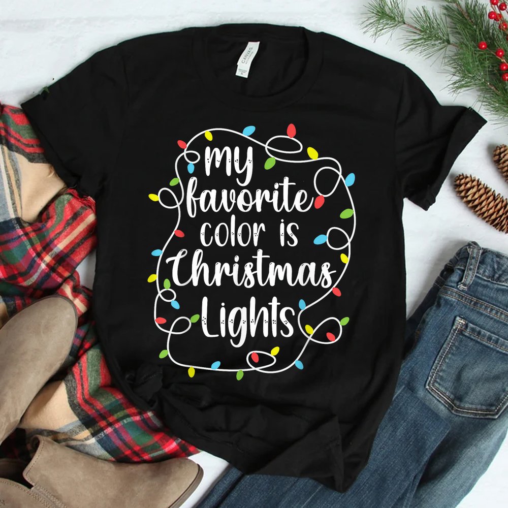 My Favorite Color Is Christmas Lights Funny Christmas Shirt My Favorite Color Is Christmas Lights Funny Christmas Shirt