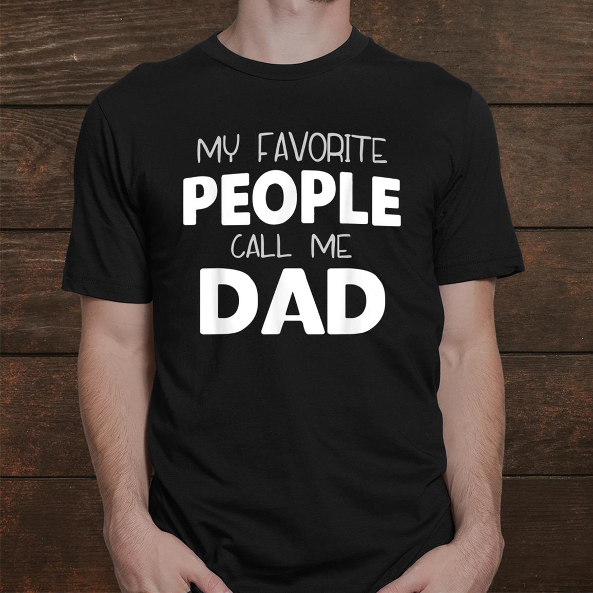 My Favorite People Call Me Dad Gift Christmas Shirt My Favorite People Call Me Dad Gift Christmas Shirt