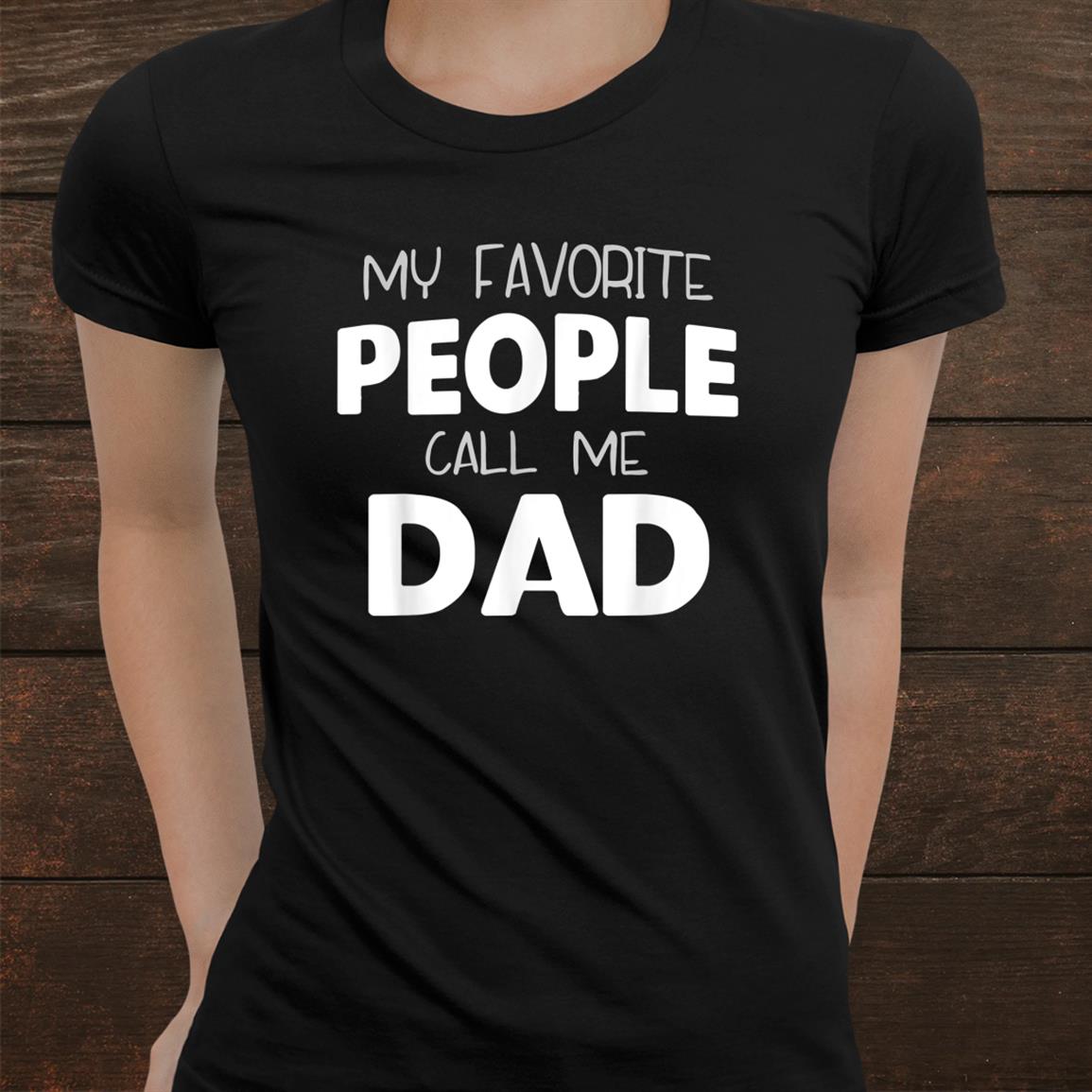 My Favorite People Call Me Dad Gift Christmas Shirt My Favorite People Call Me Dad Gift Christmas Shirt