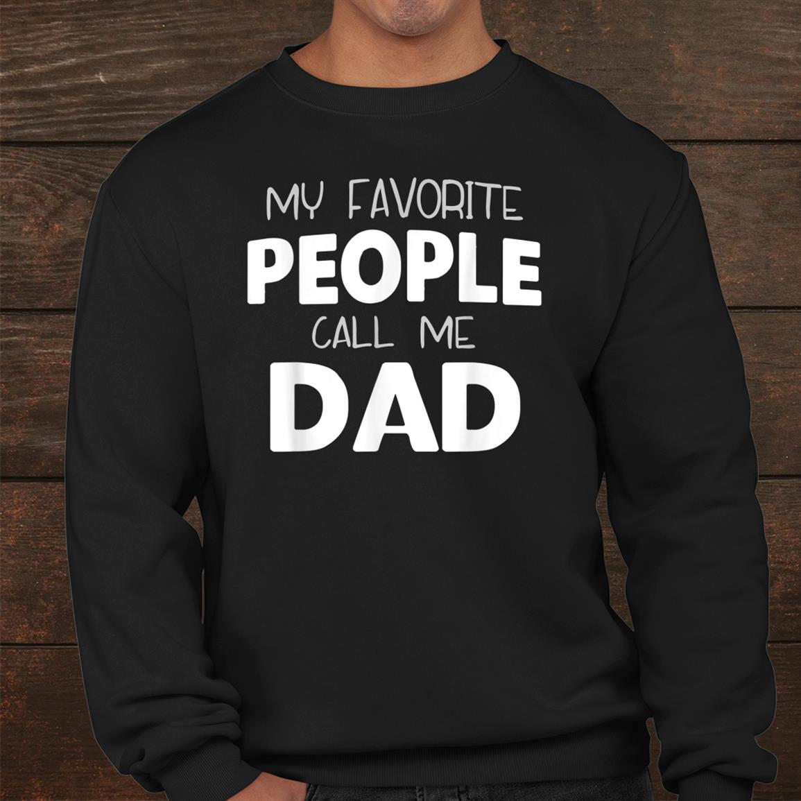 My Favorite People Call Me Dad Gift Christmas Shirt My Favorite People Call Me Dad Gift Christmas Shirt