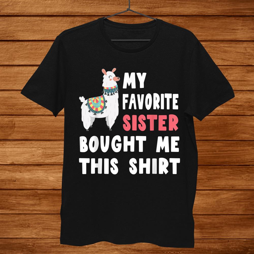 My Favorite Sister Bought Me This Shirt Christmas Gift Llama Shirt My Favorite Sister Bought Me This Shirt Christmas Gift Llama Shirt