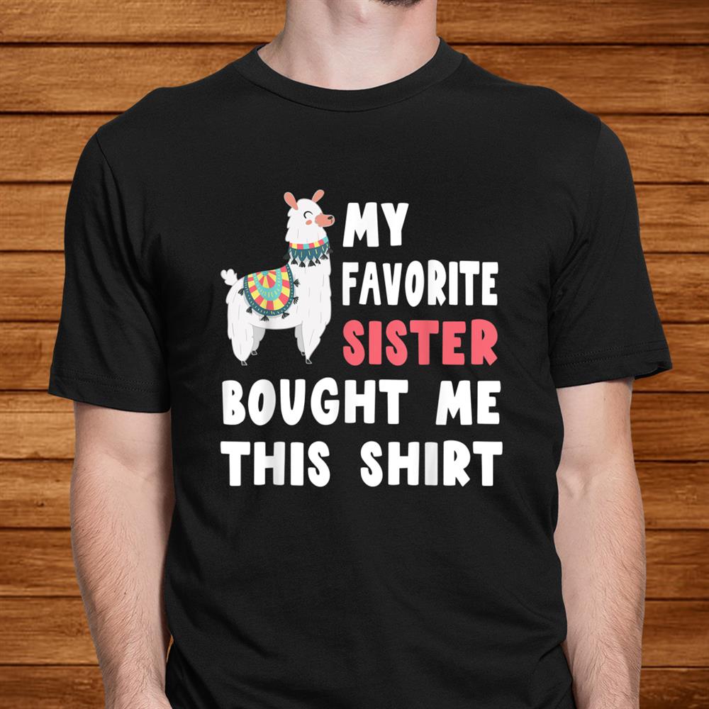 My Favorite Sister Bought Me This Shirt Christmas Gift Llama Shirt My Favorite Sister Bought Me This Shirt Christmas Gift Llama Shirt