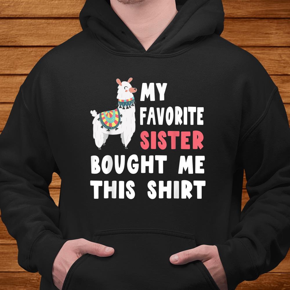 My Favorite Sister Bought Me This Shirt Christmas Gift Llama Shirt My Favorite Sister Bought Me This Shirt Christmas Gift Llama Shirt