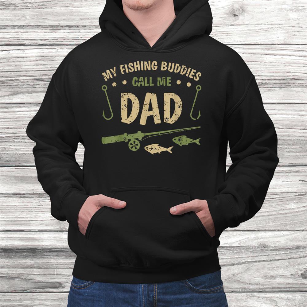 My Fishing Buddies Call Me Dad Birthday Christmas Shirt My Fishing Buddies Call Me Dad Birthday Christmas Shirt