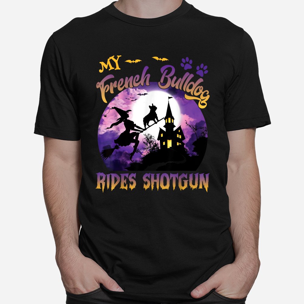 My French Bulldog Rides Shotgun Cool Halloween Shirt 10 my french bulldog rides shotgun cool halloween shirt 1 1