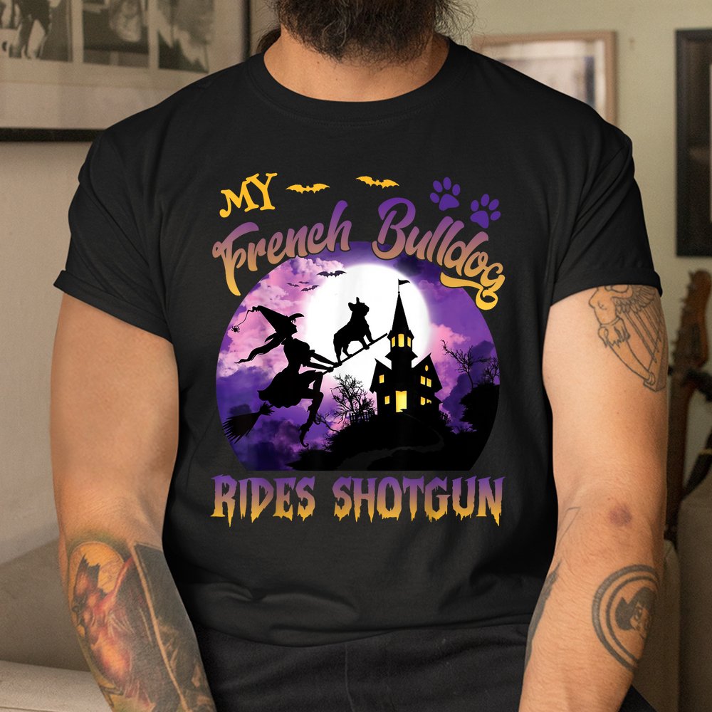 My French Bulldog Rides Shotgun Cool Halloween Shirt My French Bulldog Rides Shotgun Cool Halloween Shirt