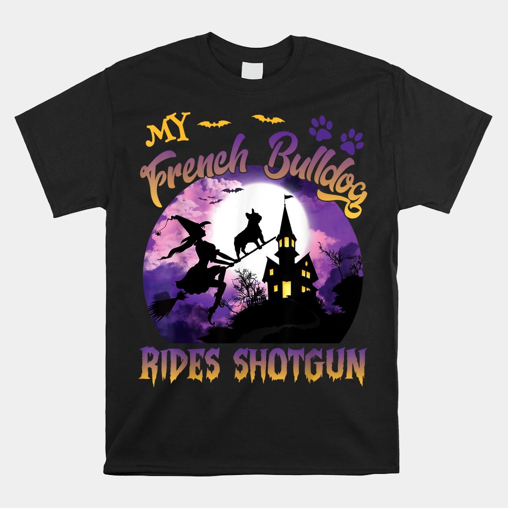 My French Bulldog Rides Shotgun Cool Halloween Shirt My French Bulldog Rides Shotgun Cool Halloween Shirt