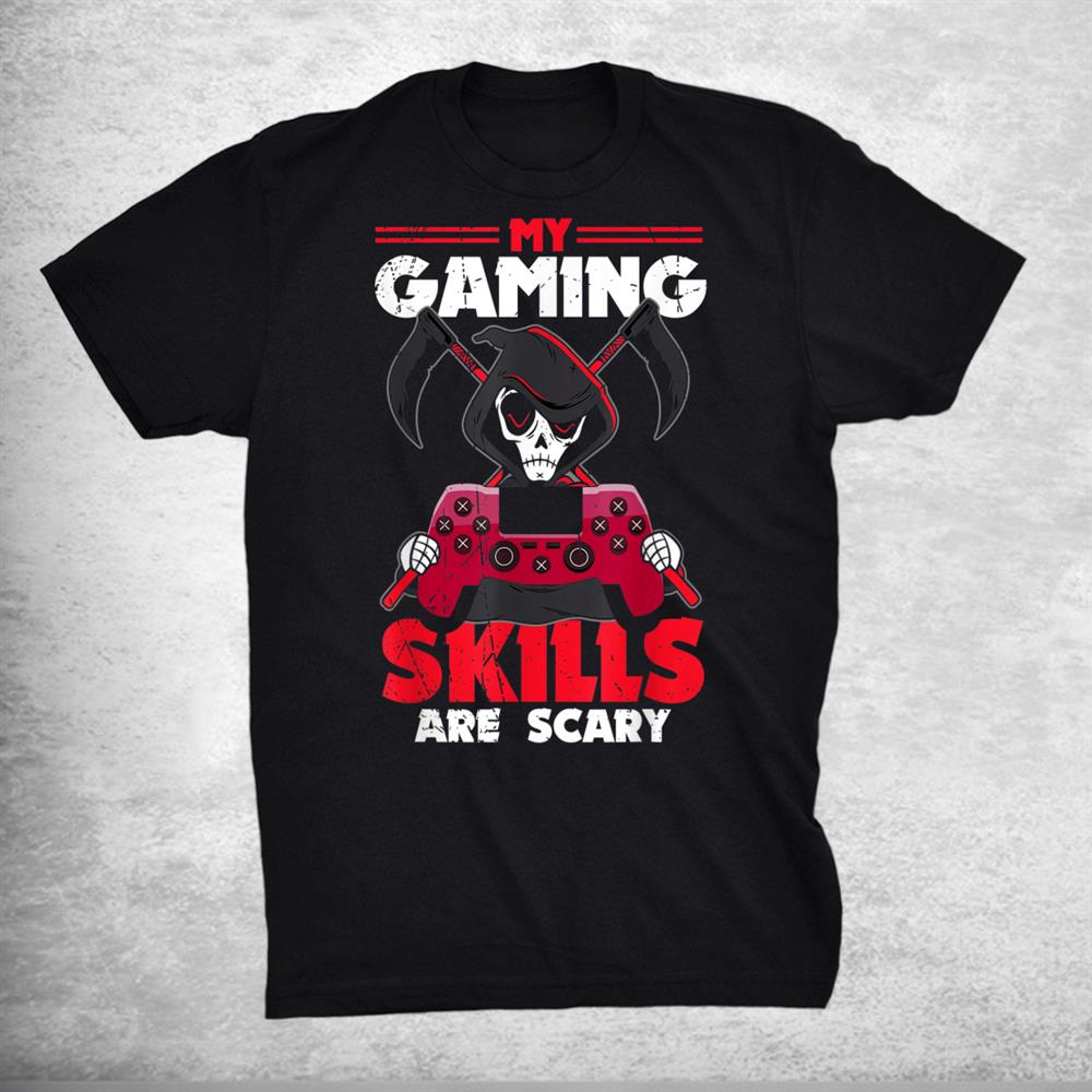 My Gaming Skills Are Scary Halloween Shirt My Gaming Skills Are Scary Halloween Shirt