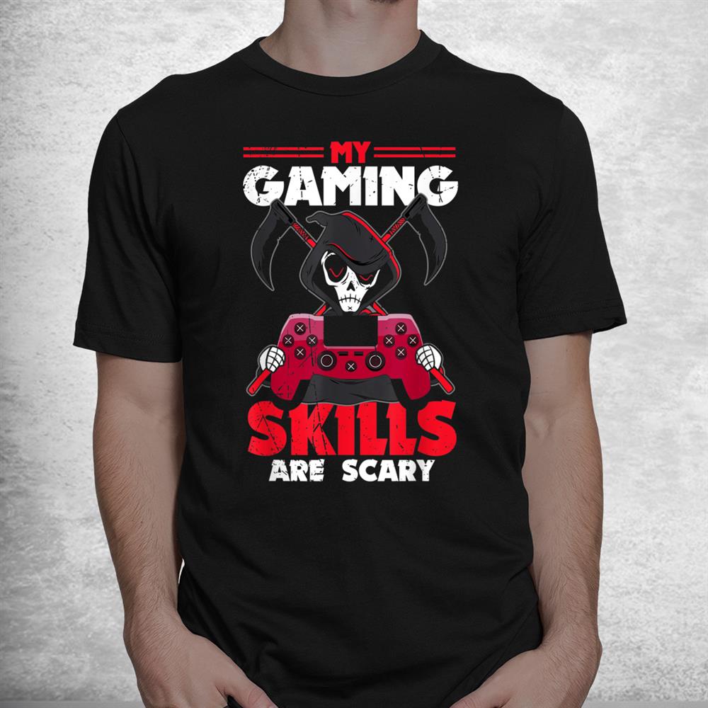 My Gaming Skills Are Scary Halloween Shirt My Gaming Skills Are Scary Halloween Shirt