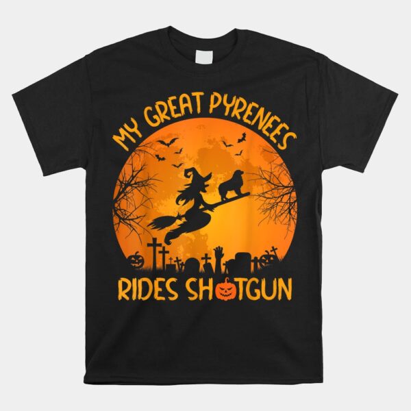 My Great Pyrenees Rides Shotgun Witch Halloween Shirt