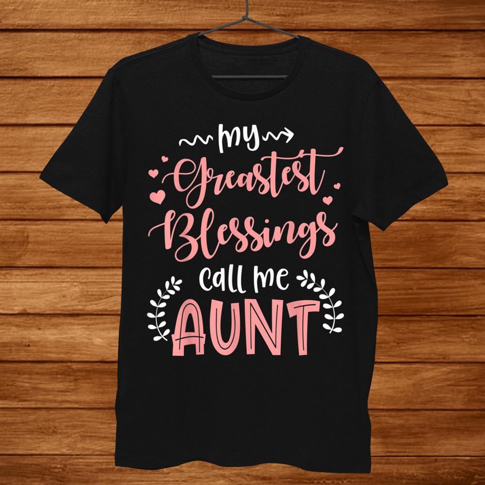 My Greatest Blessings Call Me Aunt Christmas Shirt My Greatest Blessings Call Me Aunt Christmas Shirt
