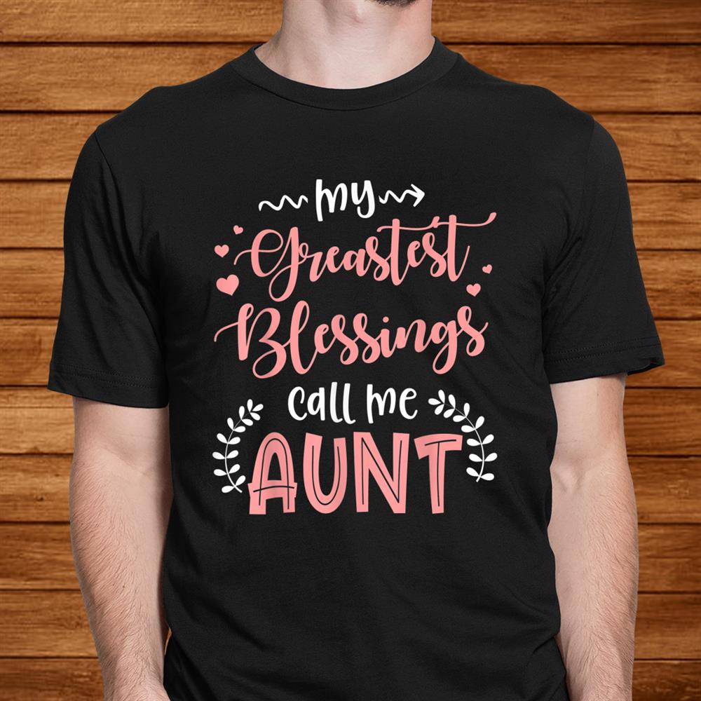 My Greatest Blessings Call Me Aunt Christmas Shirt My Greatest Blessings Call Me Aunt Christmas Shirt