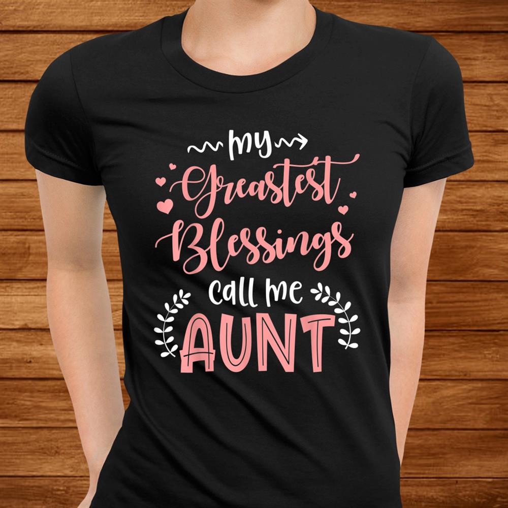 My Greatest Blessings Call Me Aunt Christmas Shirt My Greatest Blessings Call Me Aunt Christmas Shirt
