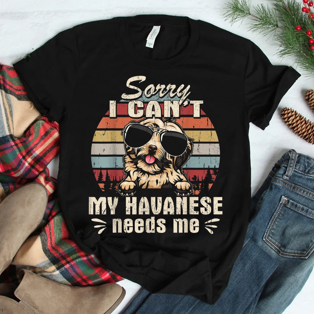My Havanese Needs Me Funny Christmas Shirt My Havanese Needs Me Funny Christmas Shirt