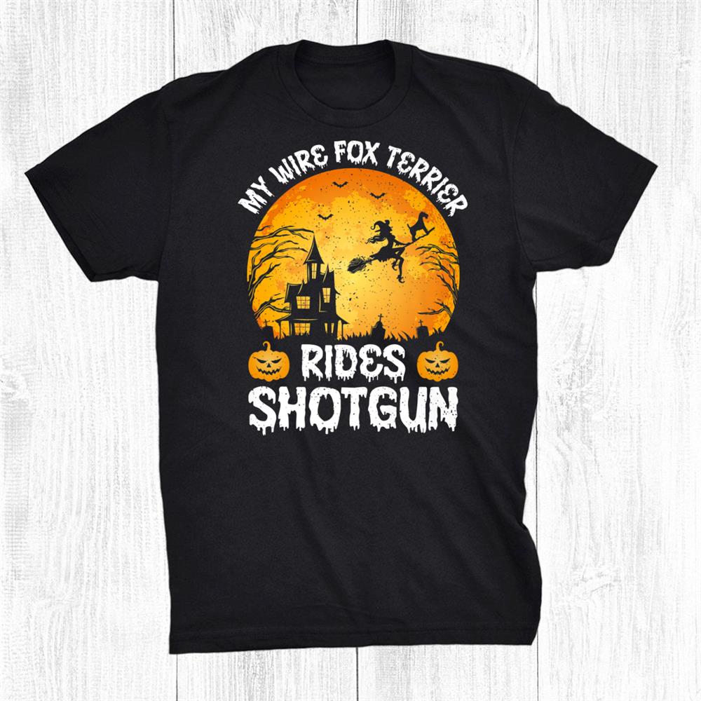 My Wire Fox Terrier Rides Shotgun Halloween Shirt My Wire Fox Terrier Rides Shotgun Halloween Shirt