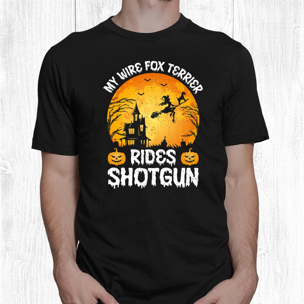 My Wire Fox Terrier Rides Shotgun Halloween Shirt My Wire Fox Terrier Rides Shotgun Halloween Shirt