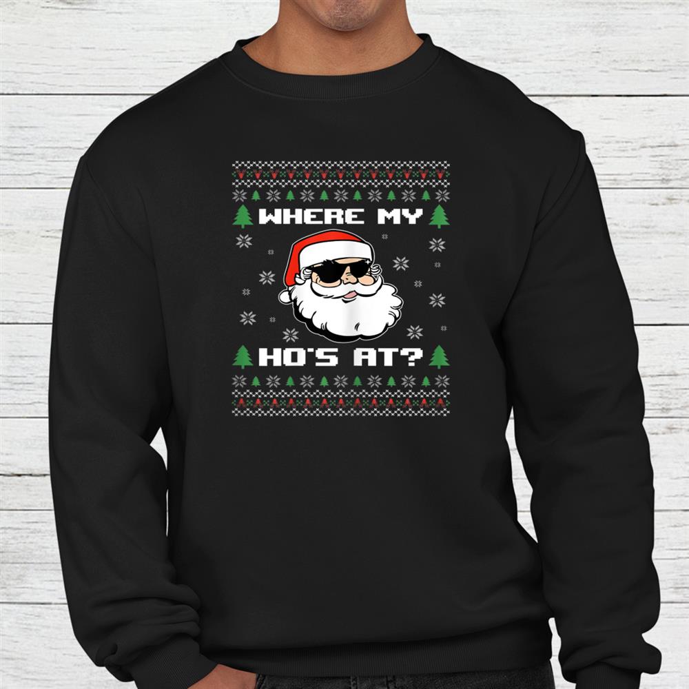 Naughty Ugly Christmas Sweater Funny Adult Wheres My Ho Shirt Naughty Ugly Christmas Sweater Funny Adult Wheres My Ho Shirt