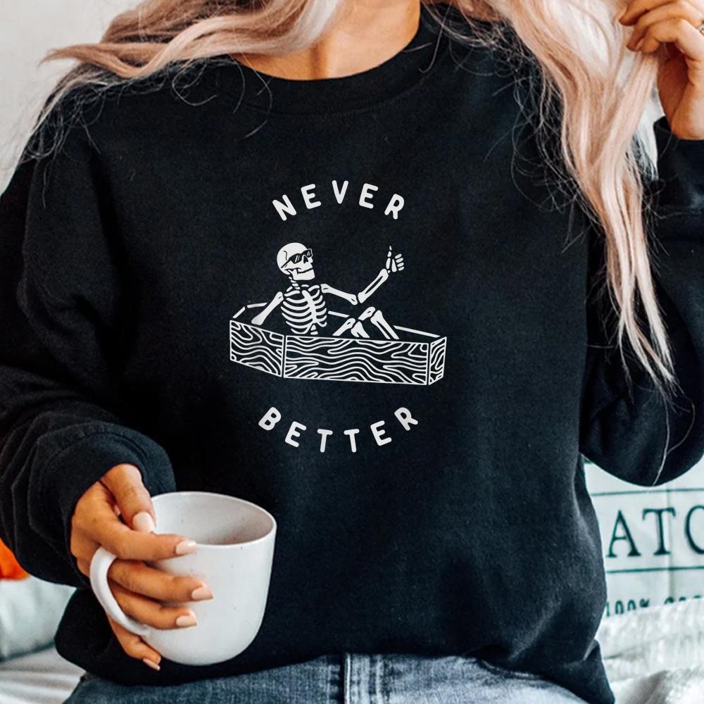 Never Better Funny Skeleton Halloween Shirt Never Better Funny Skeleton Halloween Shirt