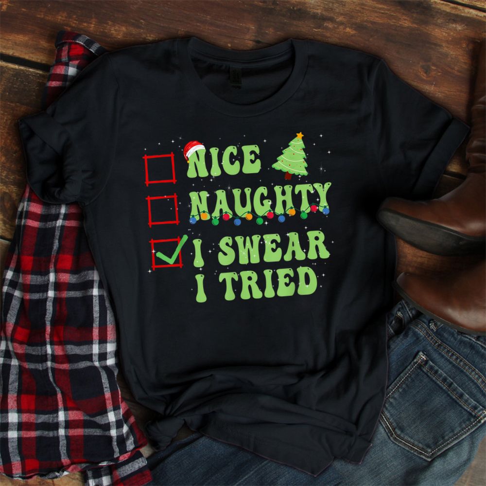 Nice Naughty I Swear I Tried Christmas List Shirt Nice Naughty I Swear I Tried Christmas List Shirt
