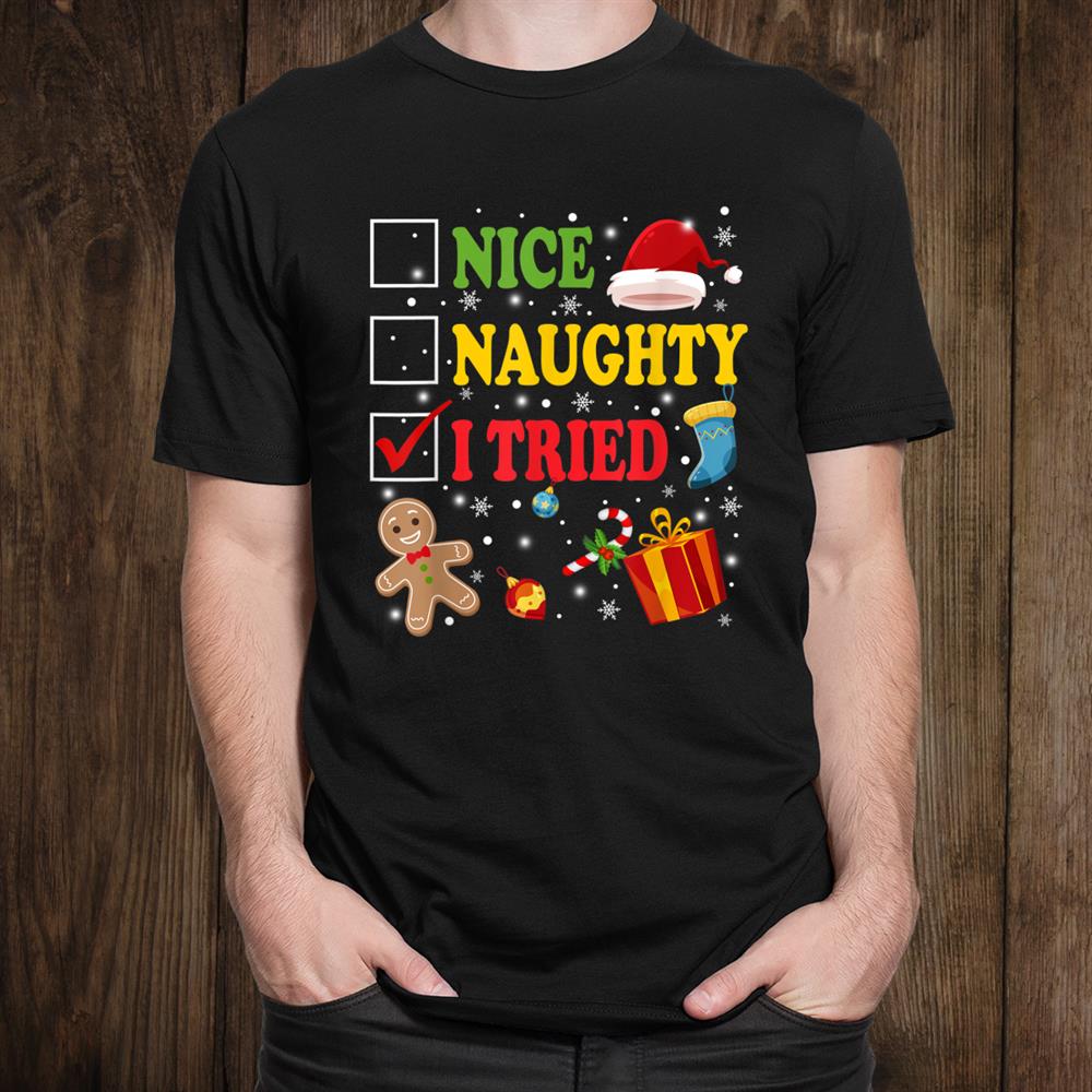 Nice Naughty I Tried Ugly Christmas Ornament Decor Xmas Shirt Nice Naughty I Tried Ugly Christmas Ornament Decor Xmas Shirt