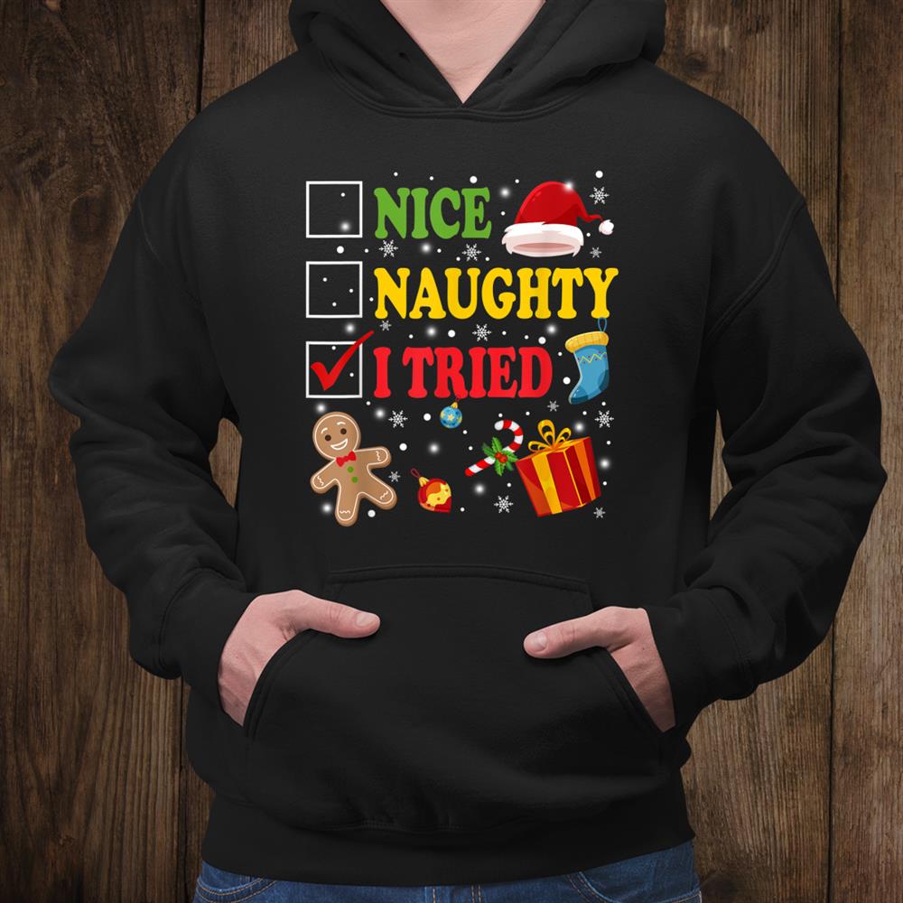 Nice Naughty I Tried Ugly Christmas Ornament Decor Xmas Shirt Nice Naughty I Tried Ugly Christmas Ornament Decor Xmas Shirt