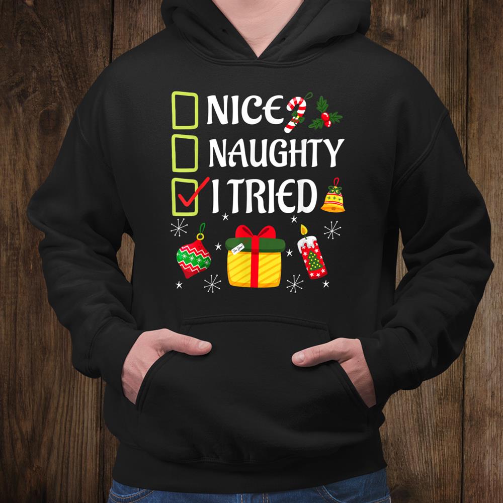 Nice Naughty Tried Funny Christmas Shirt Nice Naughty Tried Funny Christmas Shirt