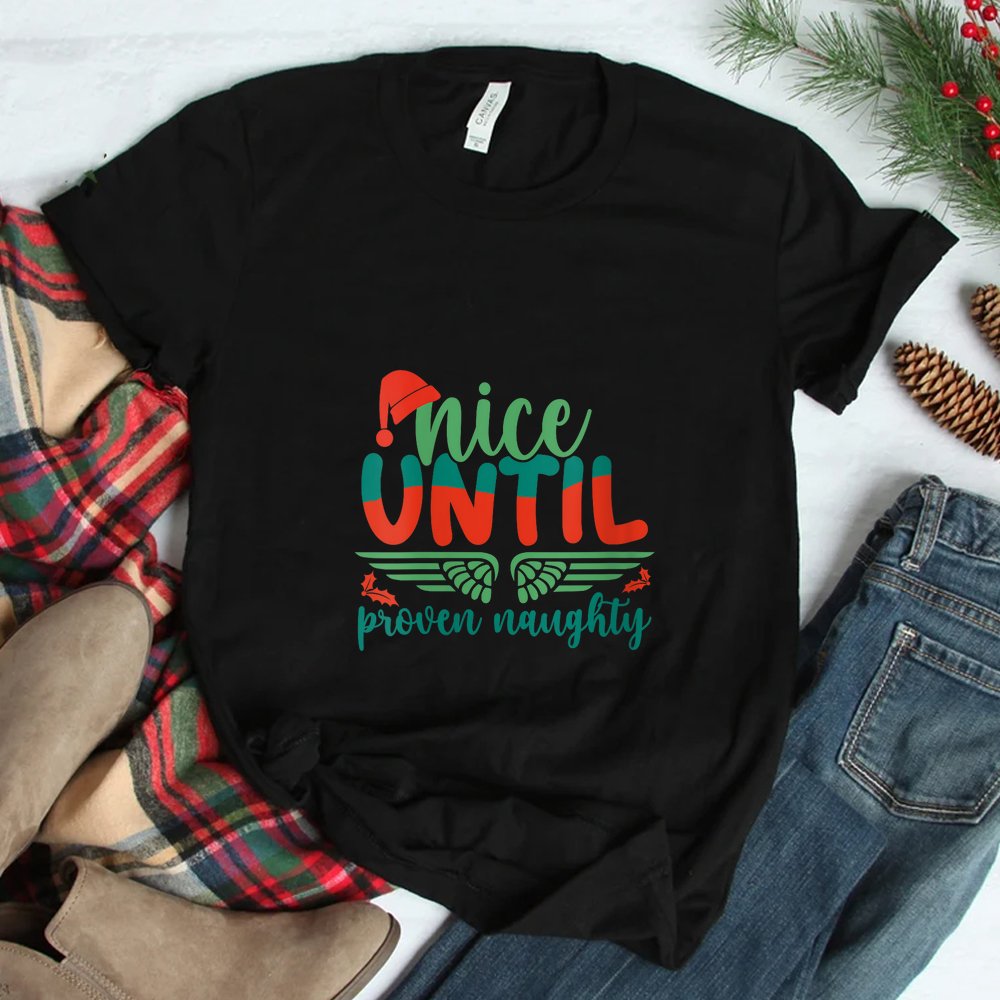 Nice Until Proven Naughty Holiday Christmas Mistletoe Shirt Nice Until Proven Naughty Holiday Christmas Mistletoe Shirt