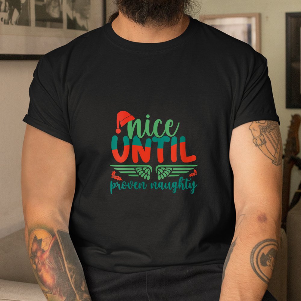 Nice Until Proven Naughty Holiday Christmas Mistletoe Shirt Nice Until Proven Naughty Holiday Christmas Mistletoe Shirt