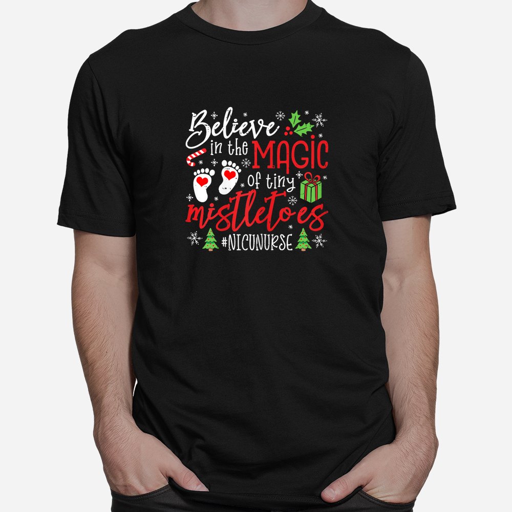 NICU Nurse Believin Magic Of Tiny Mistletoe Christmas Shirt NICU Nurse Believin Magic Of Tiny Mistletoe Christmas Shirt