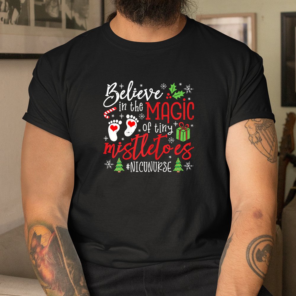 NICU Nurse Believin Magic Of Tiny Mistletoe Christmas Shirt NICU Nurse Believin Magic Of Tiny Mistletoe Christmas Shirt