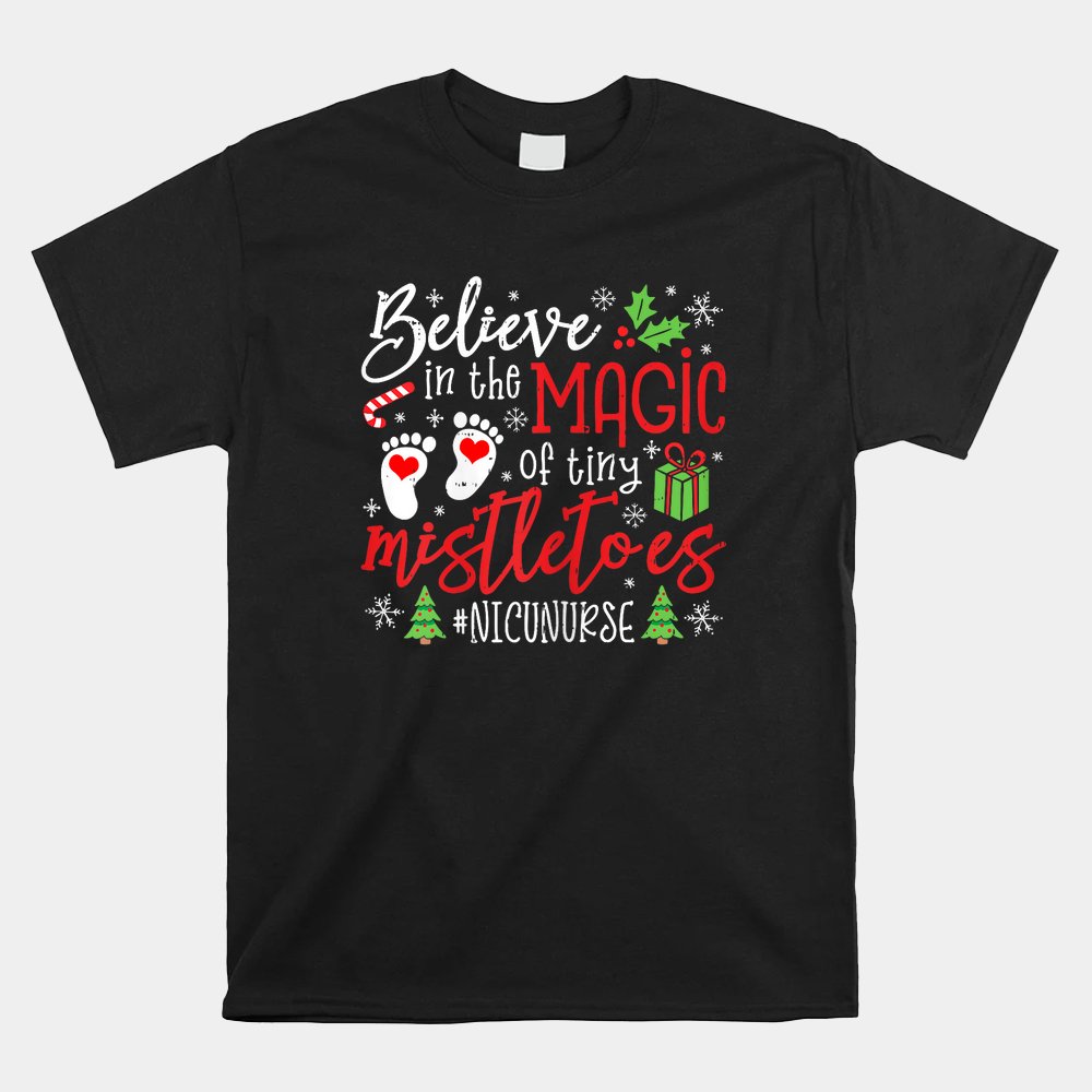 NICU Nurse Believin Magic Of Tiny Mistletoe Christmas Shirt NICU Nurse Believin Magic Of Tiny Mistletoe Christmas Shirt