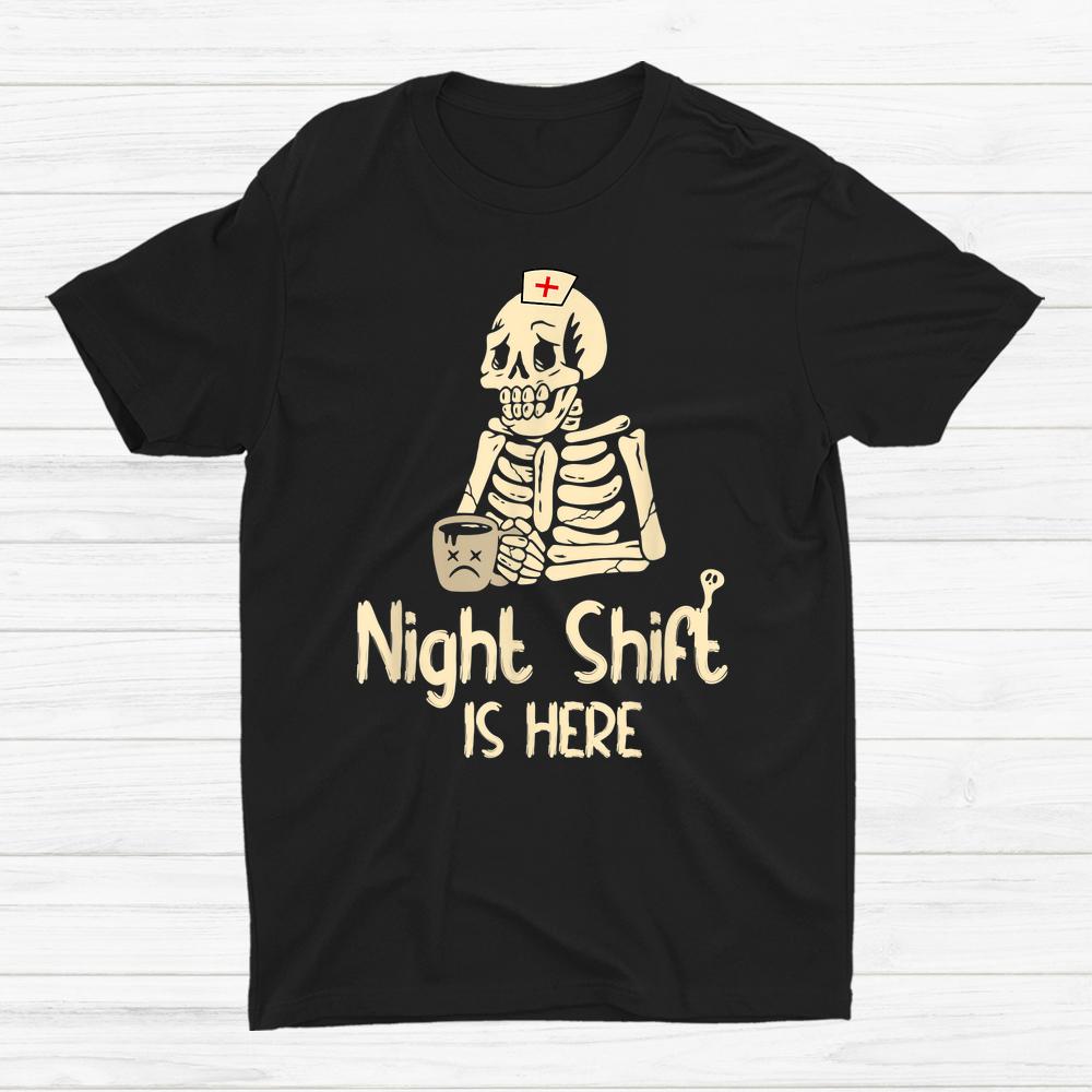 Night Shift Is Here Funny Halloween Creepy Skeleton Nurse Shirt Night Shift Is Here Funny Halloween Creepy Skeleton Nurse Shirt