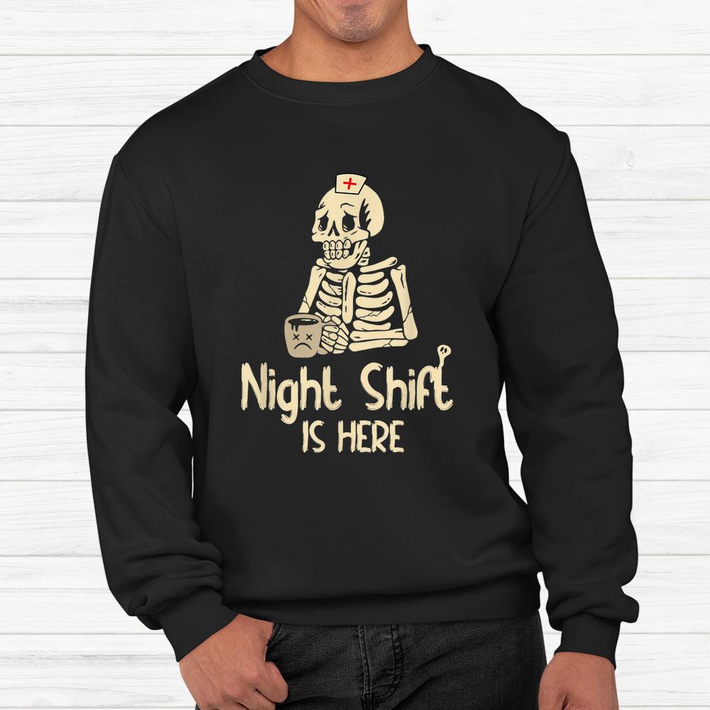 Night Shift Is Here Funny Halloween Creepy Skeleton Nurse Shirt Night Shift Is Here Funny Halloween Creepy Skeleton Nurse Shirt