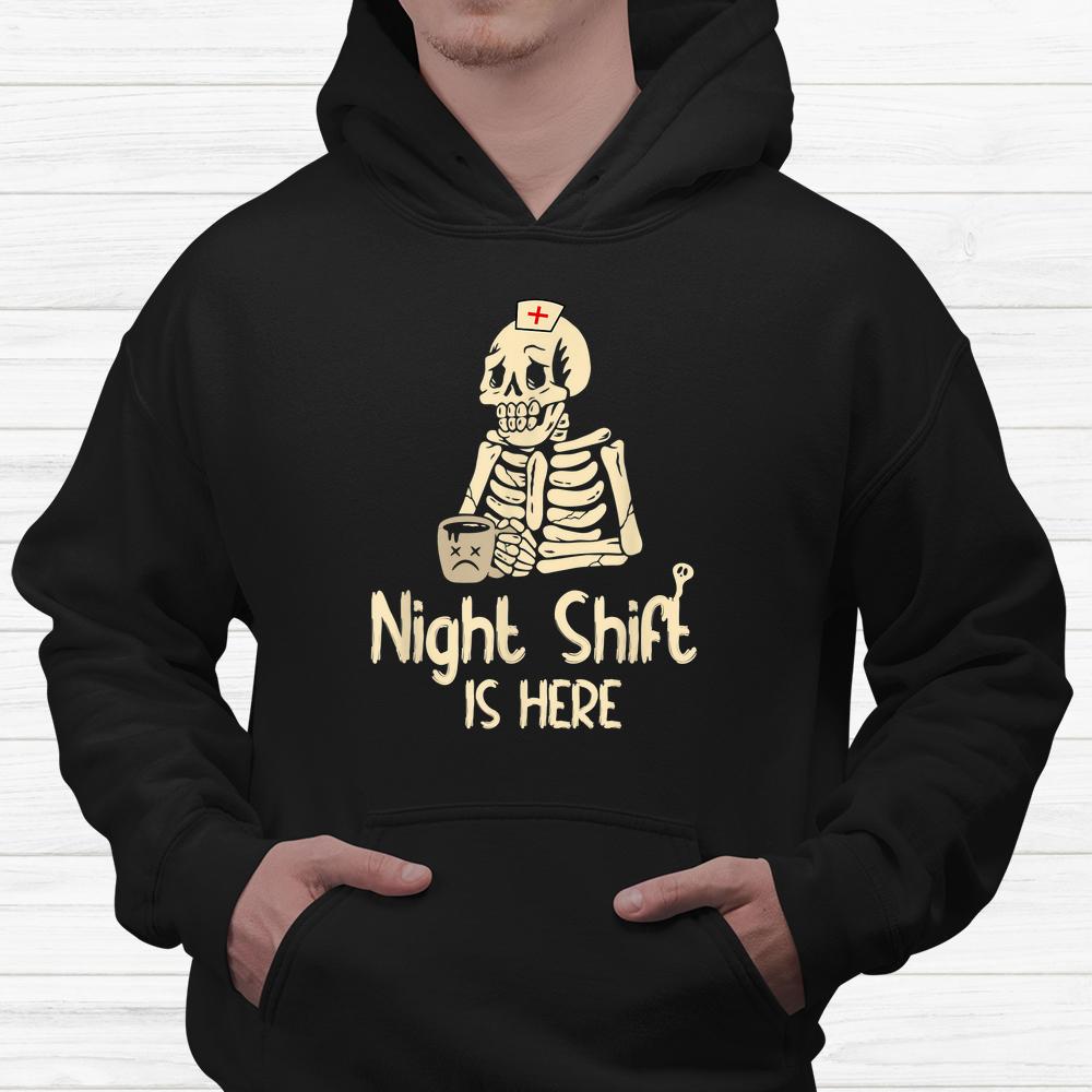 Night Shift Is Here Funny Halloween Creepy Skeleton Nurse Shirt Night Shift Is Here Funny Halloween Creepy Skeleton Nurse Shirt