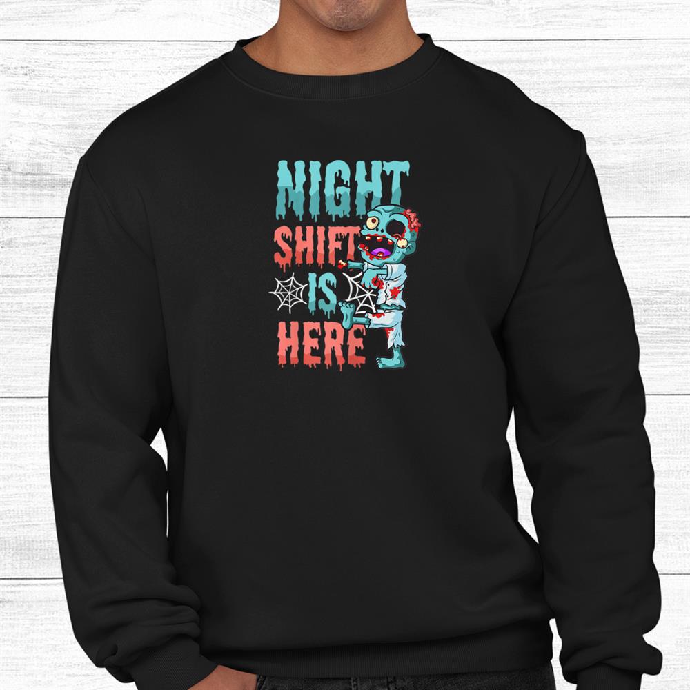 Night Shift Is Here Halloween Nurse Shirt Night Shift Is Here Halloween Nurse Shirt